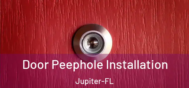  Door Peephole Installation Jupiter-FL